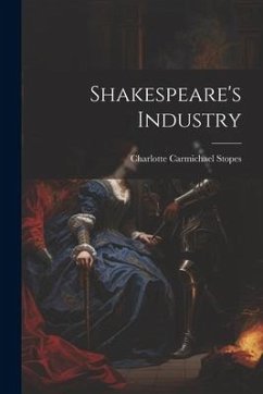 Shakespeare's Industry - Stopes, Charlotte Carmichael