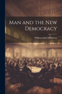 Man and the New Democracy - McKeever, William Arch