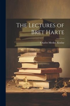 The Lectures of Bret Harte - Kozlay, Charles Meeker