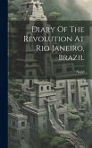 Diary Of The Revolution At Rio Janeiro, Brazil