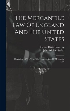 The Mercantile Law Of England And The United States: Consisting Of The Text, The Compendium Of Mercantile Law - Smith, John William