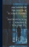 Archivio Di Psichiatria, Scienze Penali Ed Antropologia Criminale, Volume 23...