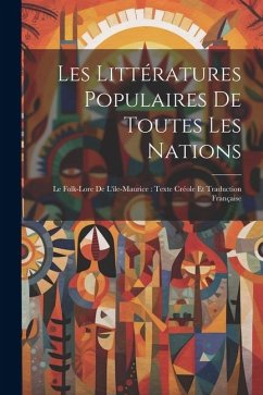 Les Littératures Populaires De Toutes Les Nations: Le Folk-Lore De L'ile-Maurice: Texte Créole Et Traduction Française - Anonymous