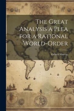 The Great Analysis a Plea for a Rational World-Order - Murray, Gilbert