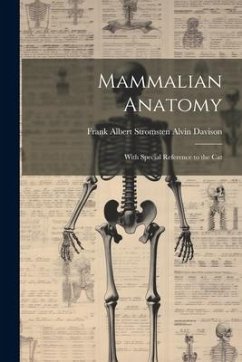 Mammalian Anatomy: With Special Reference to the Cat - Davison, Frank Albert Stromsten Alvin