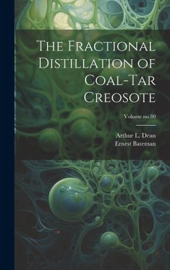The Fractional Distillation of Coal-tar Creosote; Volume no.80 - Bateman, Ernest