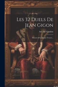 Les 32 Duels De Jean Gigon: Histoire D'un Enfant Trouvé... - Gandon, Antoine