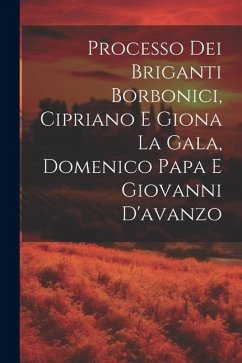 Processo Dei Briganti Borbonici, Cipriano E Giona La Gala, Domenico Papa E Giovanni D'avanzo - Anonymous