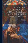 Dictionnaire Alphabétique Et Chronologique Des Saints Et Saintes De 'eglise Universelle: Suivi De La Liste' Chronologique Et Historique Des Papes