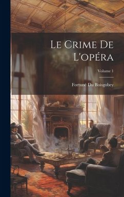 Le Crime De L'opéra; Volume 1 - Boisgobey, Fortuné Du