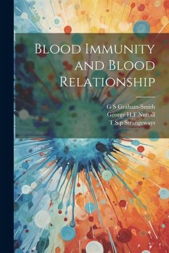 Blood Immunity and Blood Relationship - Nuttall, George H. F.; Graham-Smith, G. S.; Strangeways, T. S. P.