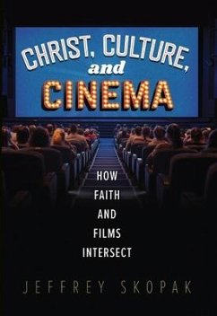 Christ, Culture, and Cinema: How Faith and Films Intersect - Skopak, Jeffrey