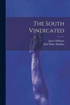 The South Vindicated - Hopkins, John Baker; Williams, James