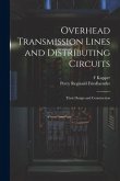 Overhead Transmission Lines and Distributing Circuits; Their Design and Construction