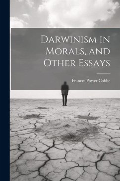 Darwinism in Morals, and Other Essays - Cobbe, Frances Power