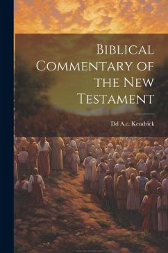 Biblical Commentary of the New Testament - A. C. Kendrick, Dd