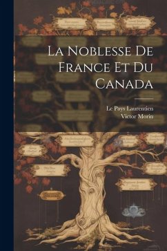 La Noblesse De France Et Du Canada - Morin, Victor