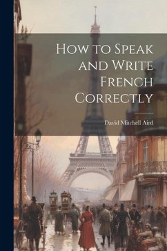 How to Speak and Write French Correctly - Aird, David Mitchell