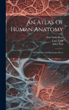 An Atlas Of Human Anatomy: For Students And Physicians, Part 1 - Toldt, Carl; Paul, Eden