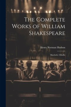 The Complete Works of William Shakespeare: Macbeth. Othello - Hudson, Henry Norman