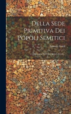 Della Sede Primitiva Dei Popoli Semitici: Memoria Del Socio Ignazio Guidi... - Guidi, Ignazio