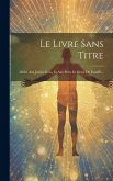 Le Livre Sans Titre: Dédié Aux Jeunes Gens, Et Aux Pères Et Mères De Famille...