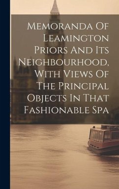 Memoranda Of Leamington Priors And Its Neighbourhood, With Views Of The Principal Objects In That Fashionable Spa - Anonymous