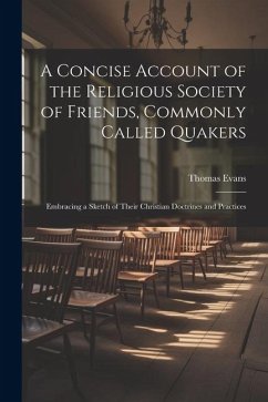 A Concise Account of the Religious Society of Friends, Commonly Called Quakers - Evans, Thomas