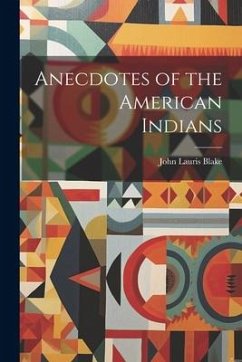 Anecdotes of the American Indians - Blake, John Lauris