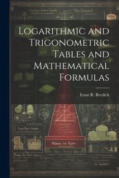 Logarithmic and Trigonometric Tables and Mathematical Formulas - Breslich, Ernst R.