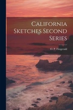 California Sketches Second Series - Fitzgerald, O. P.