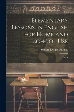 Elementary Lessons in English for Home and School Use: Part 1 - Whitney, William Dwight