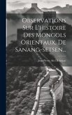 Observations Sur L'histoire Des Mongols Orientaux, De Sanang-setsen...