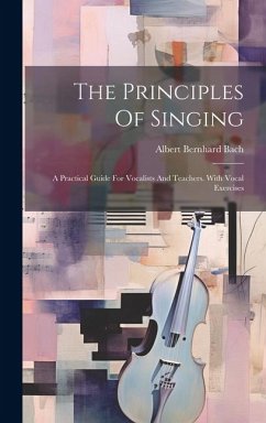 The Principles Of Singing - Bach, Albert Bernhard