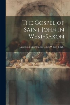 The Gospel of Saint John in West-Saxon - Wilson Bright, Lancelot Minor Harris