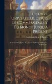 Histoire Universelle, Depuis Le Commencement Du Monde Jusqu'a Présent: Contenant Une Partie De L'histoire De L'empire Ottoman, Volume 59...