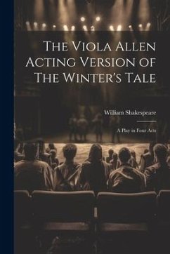 The Viola Allen Acting Version of The Winter's Tale: A Play in Four Acts - Shakespeare, William
