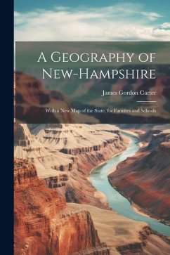 A Geography of New-Hampshire: With a New Map of the State, for Families and Schools - Carter, James Gordon