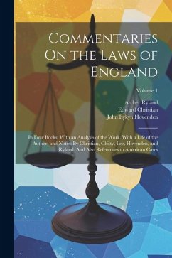 Commentaries On the Laws of England: In Four Books; With an Analysis of the Work. With a Life of the Author, and Notes: By Christian, Chitty, Lee, Hov - Christian, Edward; Chitty, Joseph; Lee, Thomas