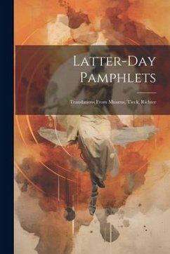 Latter-day Pamphlets: Translations From Musæus, Tieck, Richter - Anonymous