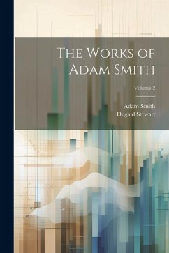 The Works of Adam Smith; Volume 2 - Stewart, Dugald; Smith, Adam