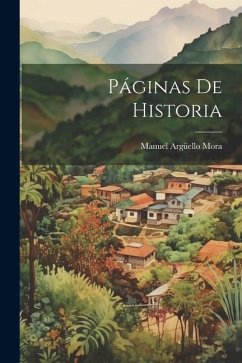 Páginas De Historia - Mora, Manuel Argüello