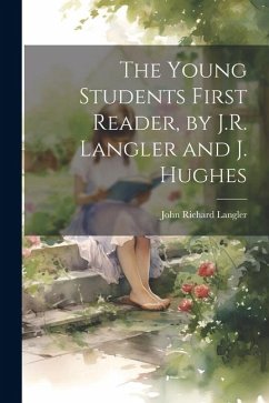 The Young Students First Reader, by J.R. Langler and J. Hughes - Langler, John Richard
