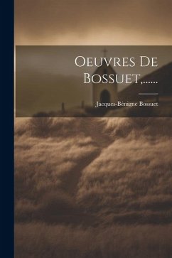 Oeuvres De Bossuet, ...... - Bossuet, Jacques-Bénigne