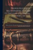 Propos Rustiques, Baliverneries, Contes Et Discours D'eutrapel, Par Noel Du Fail: Édition Annotée, Précédée D'un Essai Sur Noel Du Fail Et Ses Écrits,