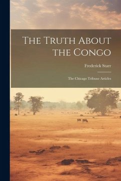 The Truth About the Congo: The Chicago Tribune Articles - Starr, Frederick