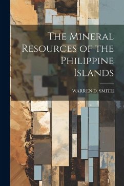 The Mineral Resources of the Philippine Islands - Smith, Warren D.