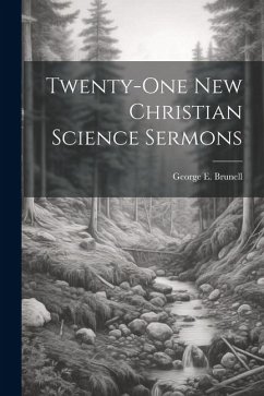 Twenty-one New Christian Science Sermons - Brunell, George E.