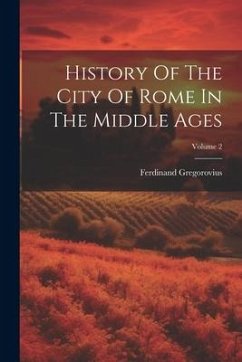 History Of The City Of Rome In The Middle Ages; Volume 2 - Gregorovius, Ferdinand
