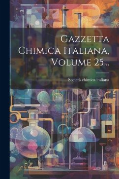 Gazzetta Chimica Italiana, Volume 25... - Italiana, Società Chimica